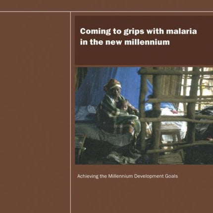 UN Millennium Development Library: Coming to Grips with Malaria in the New Millennium