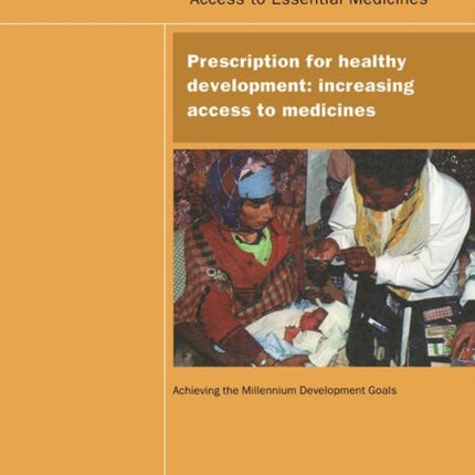 UN Millennium Development Library: Prescription for Healthy Development: Increasing Access to Medicines