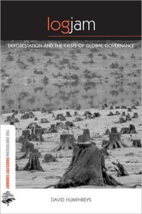 Logjam: Deforestation and the Crisis of Global Governance
