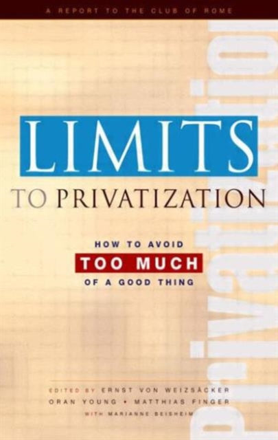 Limits to Privatization: How to Avoid Too Much of a Good Thing - A Report to the Club of Rome