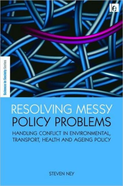 Resolving Messy Policy Problems: Handling Conflict in Environmental, Transport, Health and Ageing Policy