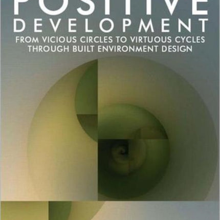 Positive Development: From Vicious Circles to Virtuous Cycles through Built Environment Design