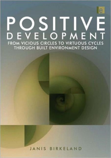 Positive Development: From Vicious Circles to Virtuous Cycles through Built Environment Design