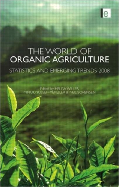 The World of Organic Agriculture: Statistics and Emerging Trends 2008