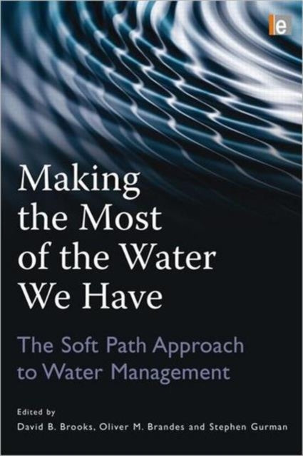 Making the Most of the Water We Have: The Soft Path Approach to Water Management