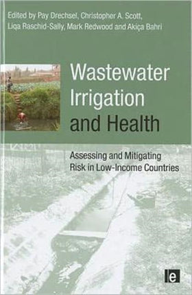 Wastewater Irrigation and Health: Assessing and Mitigating Risk in Low-income Countries