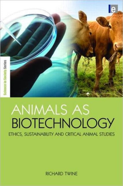 Animals as Biotechnology: Ethics, Sustainability and Critical Animal Studies