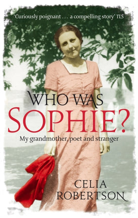 Who Was Sophie?: The Two Lives of My Grandmother: Poet and Stranger