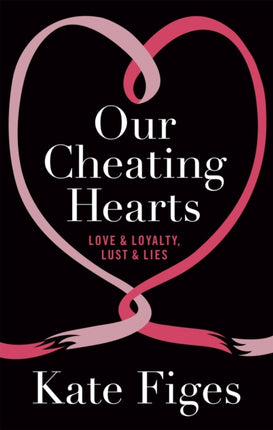 Our Cheating Hearts: Love and Loyalty, Lust and