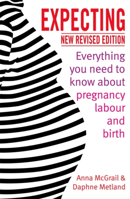 Expecting: Everything You Need to Know about Pregnancy, Labour and Birth