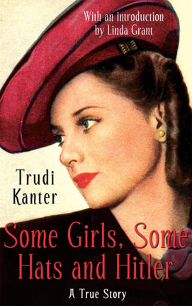 Some Girls, Some Hats And Hitler: A True Story