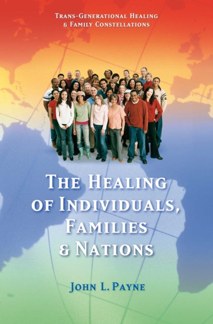 Healing of Individuals Families and Nations Transgenerational Healing  Family Constellations Book 1