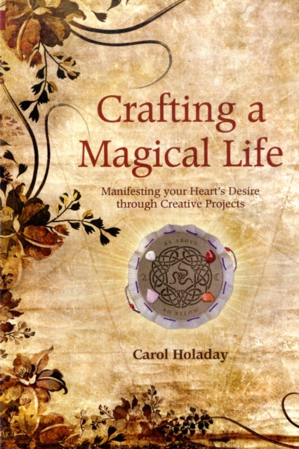 Crafting a Magical Life Manifesting Your Hearts Desire Through Creative Projects