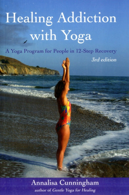 Healing Addiction with Yoga: A Yoga Program for People in 12-Step Recovery