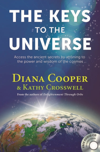 The Keys to the Universe: Access the Ancient Secrets by Attuning to the Power and Wisdom of the Cosmos