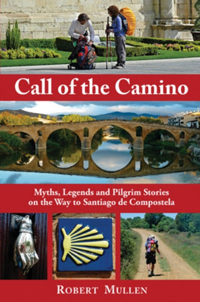 Call of the Camino: Myths, Legends and Pilgrim Stories on the Way to Santiago de Compostela