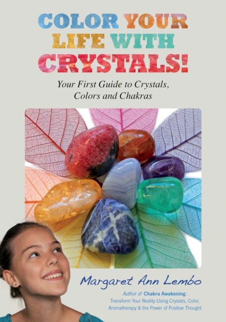 Color Your Life with Crystals: Your First Guide to Crystals, Colors and Chakras