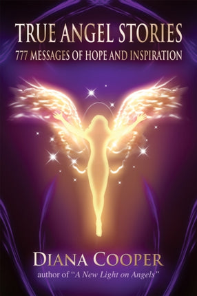 True Angel Stories: 777 Messages of Hope and Inspiration