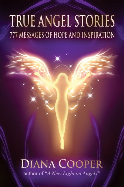 True Angel Stories: 777 Messages of Hope and Inspiration