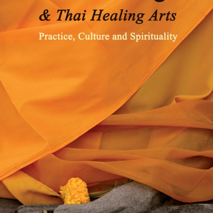 Thai Massage & Thai Healing Arts: Practice, Culture and Spirituality