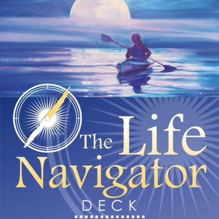 The Life Navigator Deck: Inspirational Messages to Light the Way and Empower Your Journey