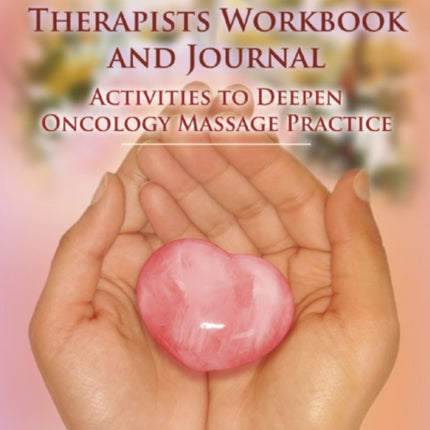 Medicine Hands Therapists Workbook and Journal: Activities to Deepen Oncology Massage Practice