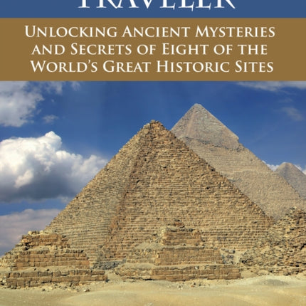 Spirit Traveler: Unlocking Ancient Mysteries and Secrets of Eight of the World's Great Historic Sites