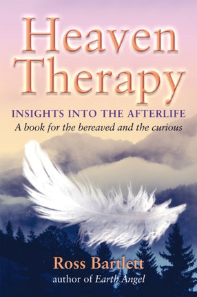 Heaven Therapy: Insights into the Afterlife a Book for the Bereaved and the Curious