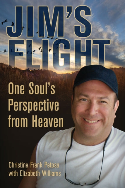 Jim'S Flight: One Soul's Perspective from Heaven