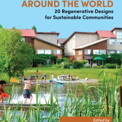 Ecovillages around the World: 20 Regenerative Designs for Sustainable Communities