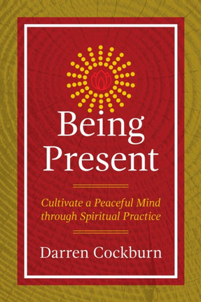 Being Present: Cultivate a Peaceful Mind through