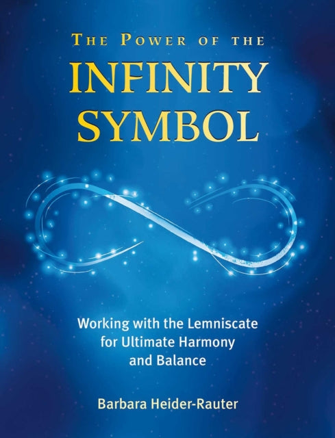 The Power of the Infinity Symbol: Working with the Lemniscate for Ultimate Harmony and Balance