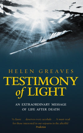 Testimony Of Light: An extraordinary message of life after death