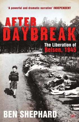 After Daybreak: The Liberation of Belsen, 1945