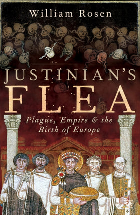 Justinian's Flea: Plague, Empire and the Birth of