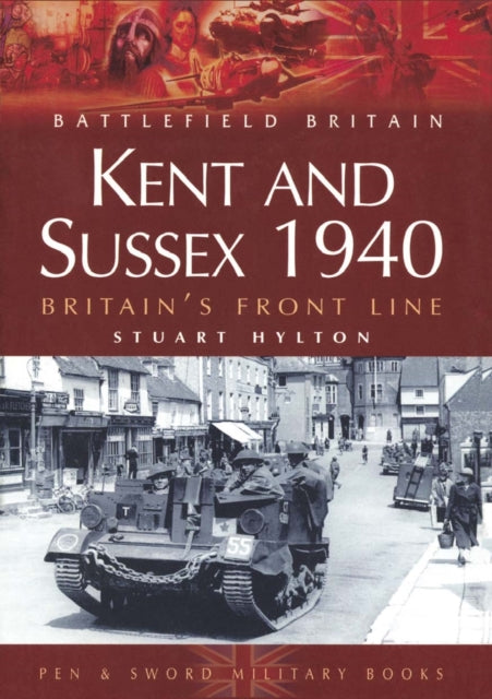 Kent and Sussex 1940 Britains Frontline