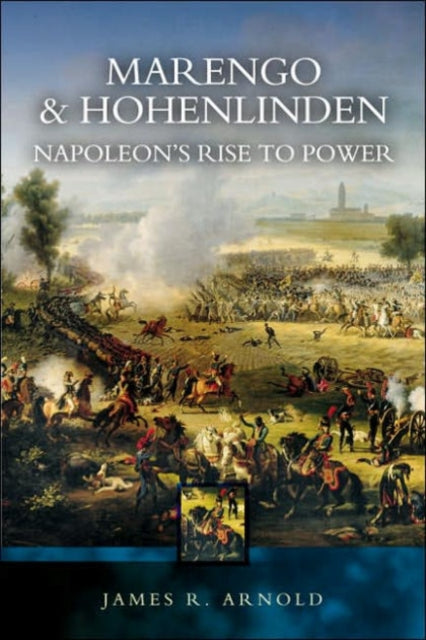 Marengo and Hohenlinden Napoleons Rise to Power