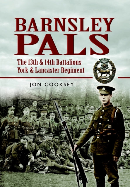 Barnsley Pals The 13th  14th Battalions York  Lancaster Regiment