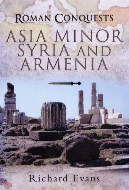 Roman Conquests: Asia Minor, Syria and Armenia