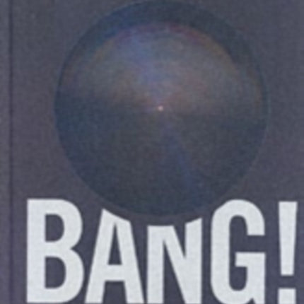 Bang!: The Complete History of the Universe