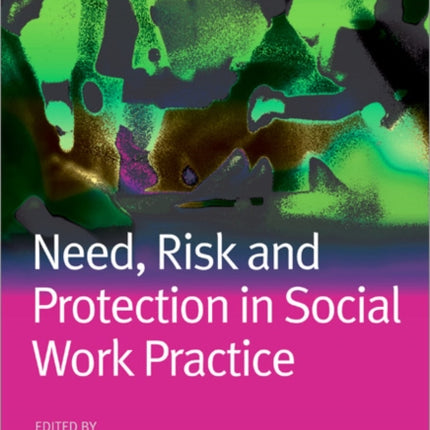 Need, Risk and Protection in Social Work Practice