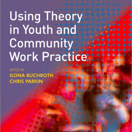 Using Theory in Youth and Community Work Practice