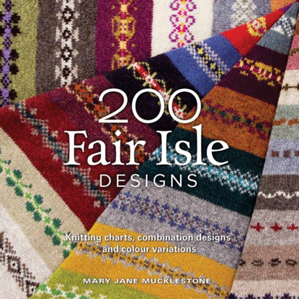 200 Fair Isle Designs: Knitting Charts, Combination Designs, and Colour Variations