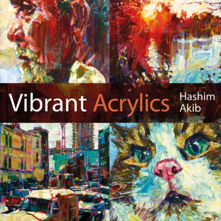 Vibrant Acrylics: A Contemporary Guide to Capturing Life with Colour and Vitality