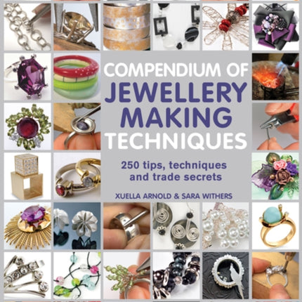 Compendium of Jewellery Making Techniques: 250 Tips, Techniques and Trade Secrets