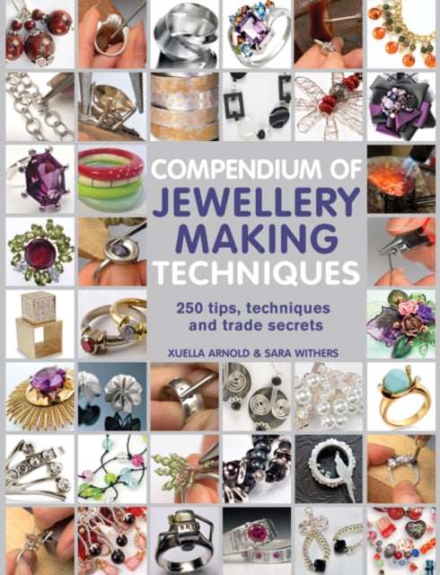 Compendium of Jewellery Making Techniques: 250 Tips, Techniques and Trade Secrets