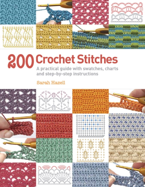 200 Crochet Stitches: A Practical Guide with Actual-Size Swatches, Charts, and Step-by-Step Instructions