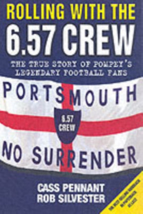 Rolling with the 6.57 Crew: The True Story of Pompey's Legendary Football Fans