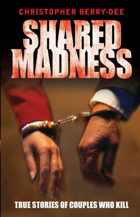 Shared Madness: True Stories of Couples Who Kill