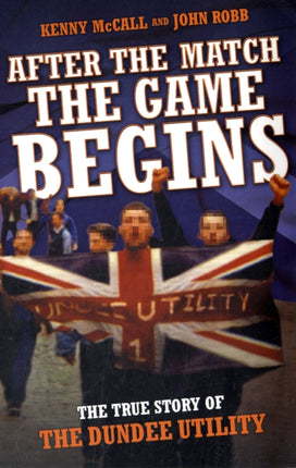 After the Match, the Game Begins: The True Story of the Dundee Utility